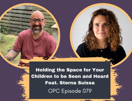 OPC 79: Holding the Space for Your Children to be Seen and Heard Feat. Sterna Suissa